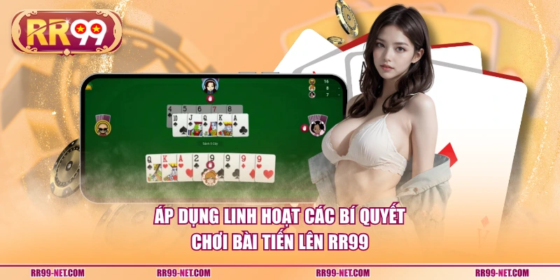 Áp dụng linh hoạt các bí quyết chơi bài tiến lên RR99