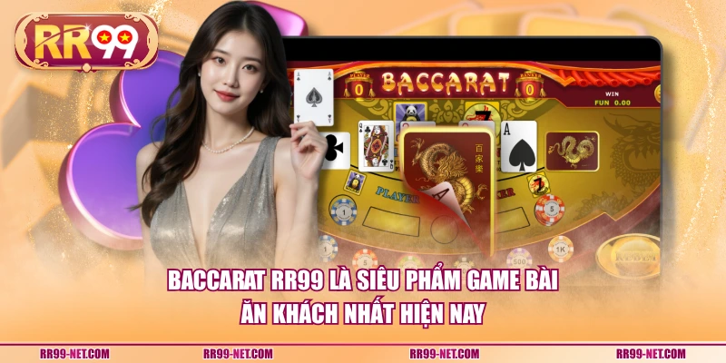 Baccarat RR99 là siêu phẩm game bài ăn khách nhất hiện nay