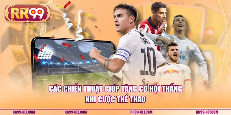 Các chiến thuật giúp tăng cơ hội thắng khi cược thể thao