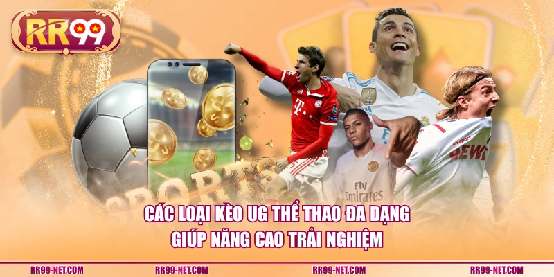 Các loại kèo UG thể thao đa dạng giúp năng cao trải nghiệm