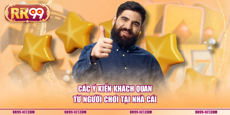Các ý kiến khách quan từ người chơi tại nhà cái