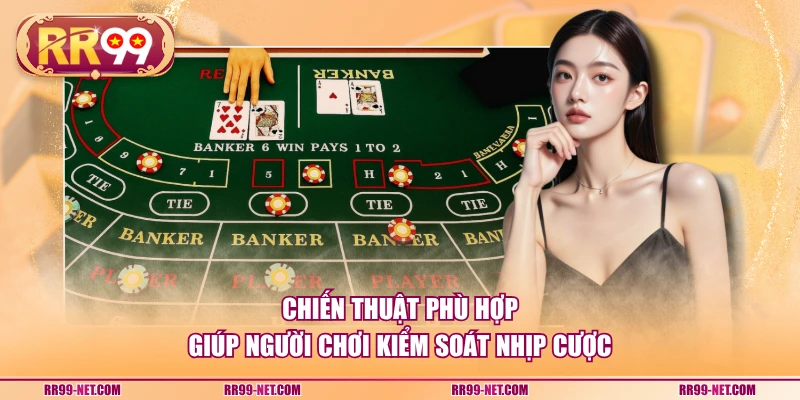 Chiến thuật phù hợp giúp người chơi kiểm soát nhịp cược