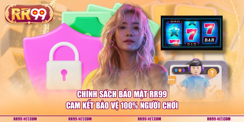 Chính sách bảo mật RR99 cam kết bảo vệ 100% người chơi