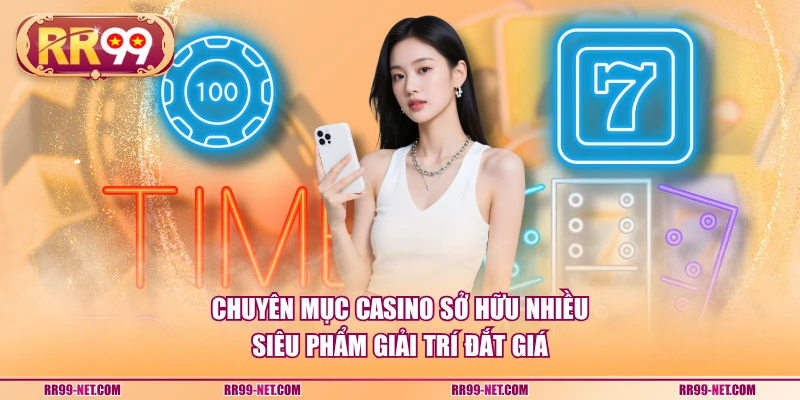 Chuyên mục casino sở hữu nhiều siêu phẩm giải trí đắt giá