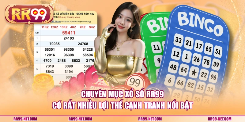 Chuyên mục xổ số RR99 có rất nhiều lợi thế cạnh tranh nổi bật