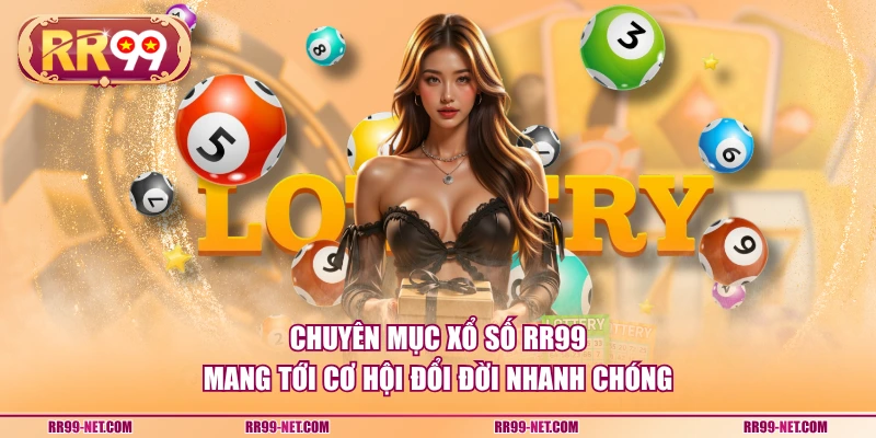 Chuyên mục xổ số RR99 mang tới cơ hội đổi đời nhanh chóng