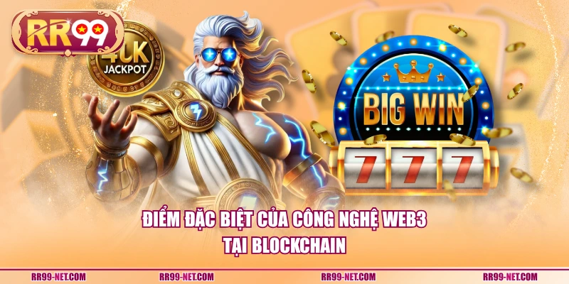 Điểm đặc biệt của công nghệ Web3 tại Blockchain
