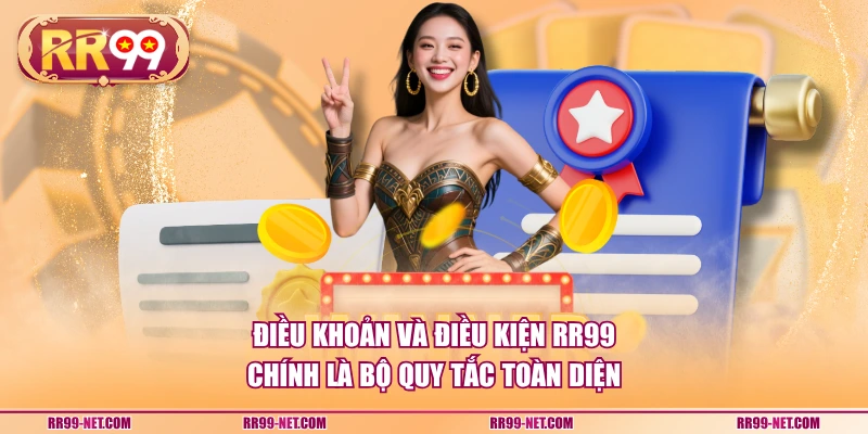 Điều khoản và điều kiện RR99 chính là bộ quy tắc toàn diện