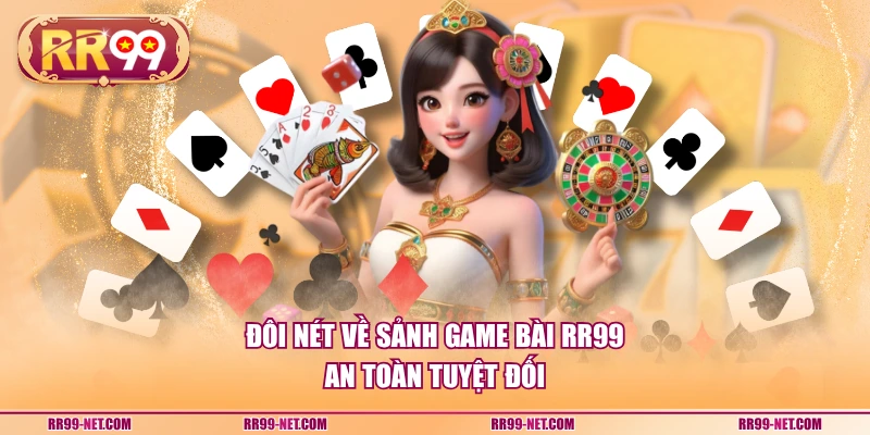 Đôi nét về sảnh game bài RR99 an toàn tuyệt đối