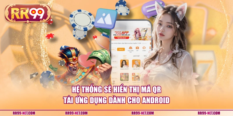 Hệ thống sẽ hiển thị mã QR tải ứng dụng dành cho Android