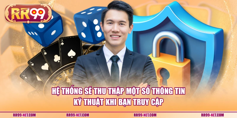 Hệ thống sẽ thu thập một số thông tin kỹ thuật khi bạn truy cập