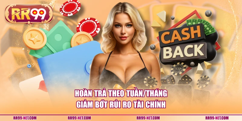 Hoàn trả theo tuần/tháng giảm bớt rủi ro tài chính