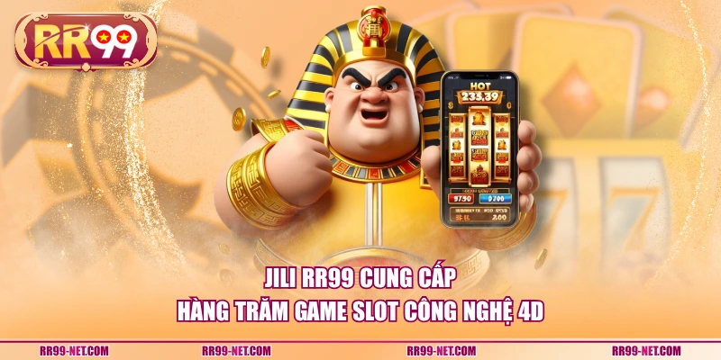 Jili RR99 cung cấp hàng trăm game slot công nghệ 4D
