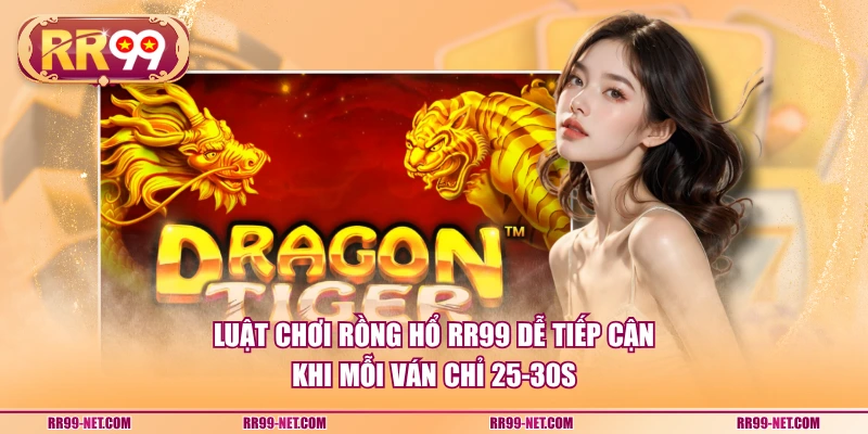 Luật chơi Rồng Hổ RR99 dễ tiếp cận khi mỗi ván chỉ 25-30s