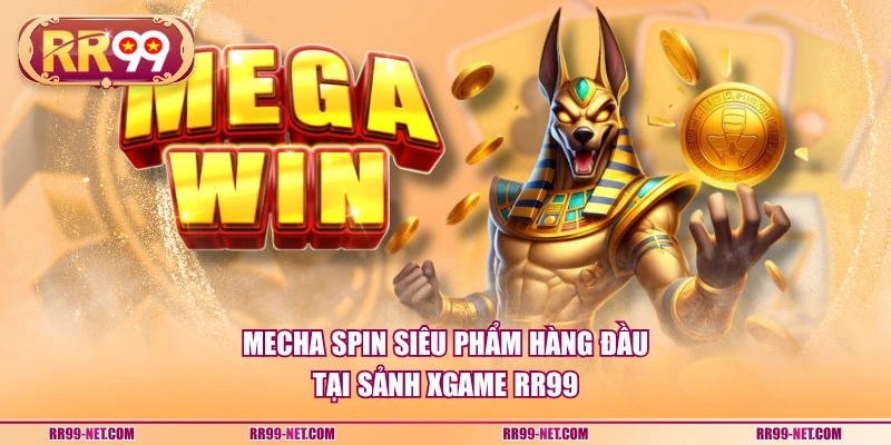 Mecha Spin siêu phẩm hàng đầu tại sảnh XGAME RR99
