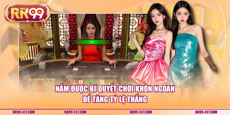 Nắm được bí quyết chơi khôn ngoan để tăng tỷ lệ thắng