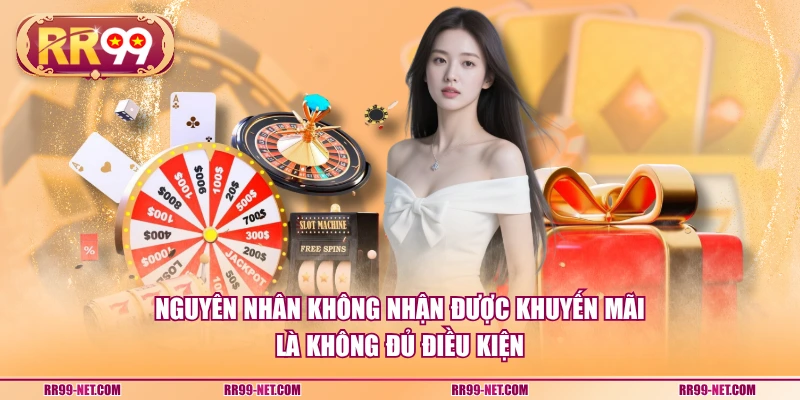 Nguyên nhân không nhận được khuyến mãi là không đủ điều kiện