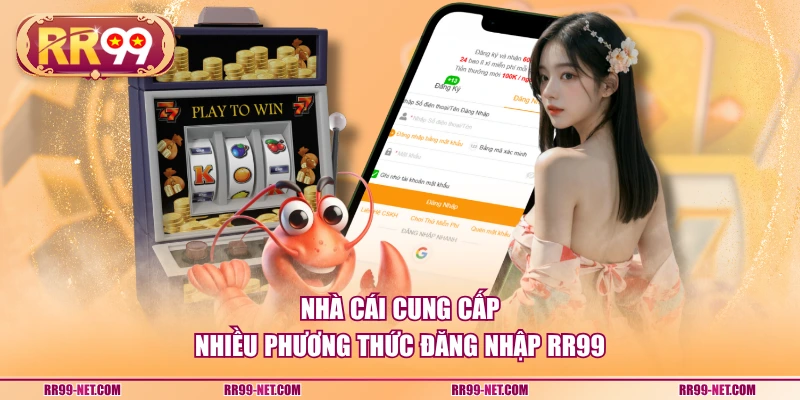 Nhà cái cung cấp nhiều phương thức đăng nhập RR99