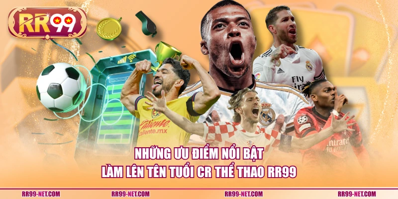 Những ưu điểm nổi bật làm lên tên tuổi CR thể thao RR99