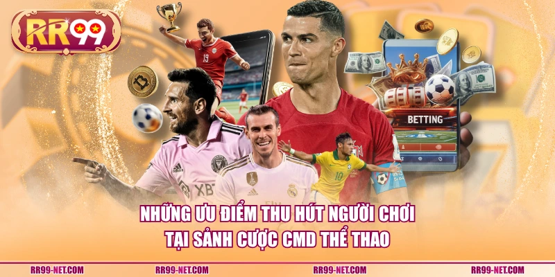 Những ưu điểm thu hút người chơi tại sảnh cược CMD thể thao