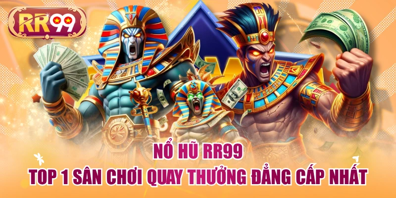 Nổ Hũ RR99 - Top 1 Sân Chơi Quay Thưởng Đẳng Cấp Nhất