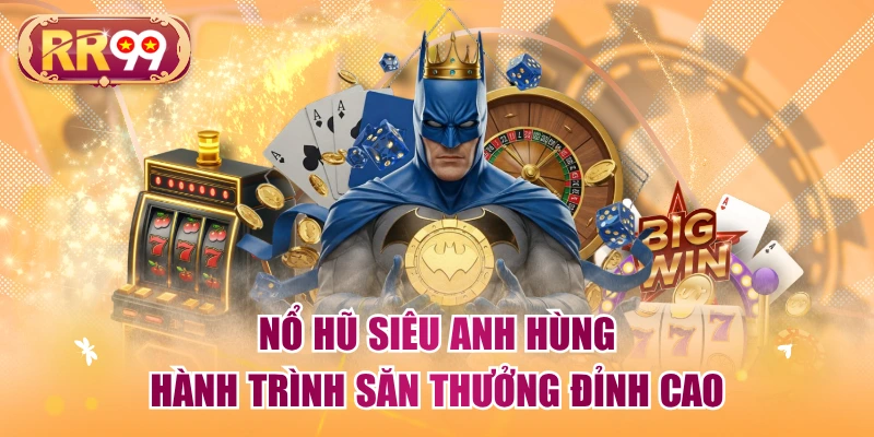 Nổ Hũ Siêu Anh Hùng