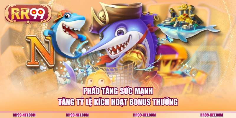 Pháo tăng sức mạnh tăng tỷ lệ kích hoạt bonus thưởng