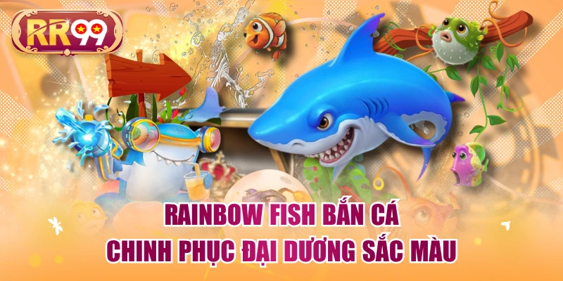 Rainbow Fish Bắn Cá