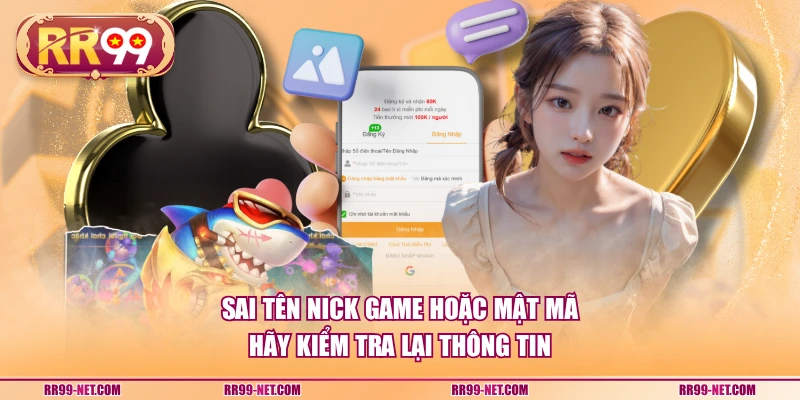 Sai tên nick game hoặc mật mã hãy kiểm tra lại thông tin