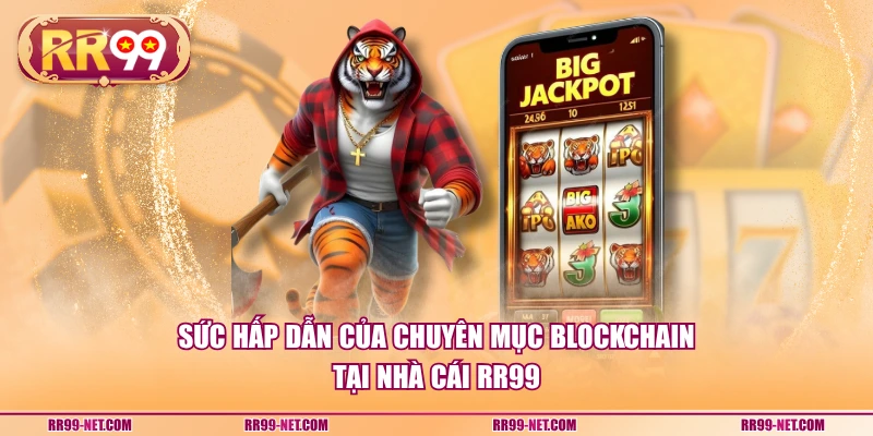 Sức hấp dẫn của chuyên mục Blockchain tại nhà cái RR99