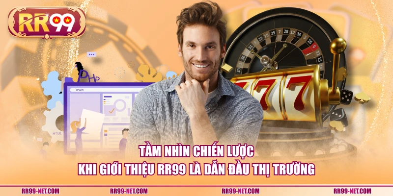 Tầm nhìn chiến lược khi giới thiệu RR99 là dẫn đầu thị trường