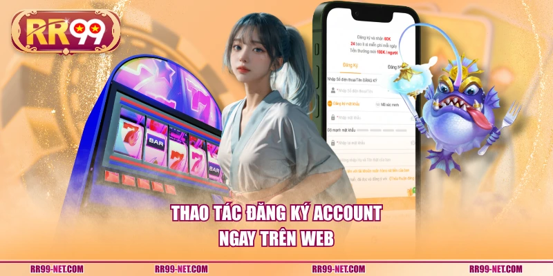 Thao tác đăng ký account ngay trên web