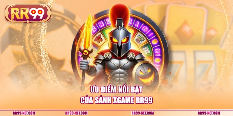 Ưu điểm nổi bật của sảnh XGAME RR99