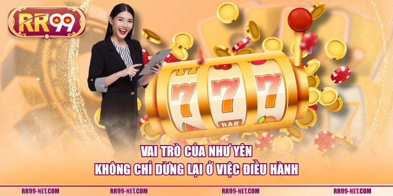 Vai trò của Như Yên không chỉ dừng lại ở việc điều hành