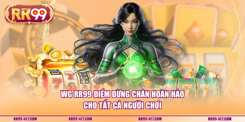 WG RR99 điểm dừng chân hoàn hảo cho tất cả người chơi