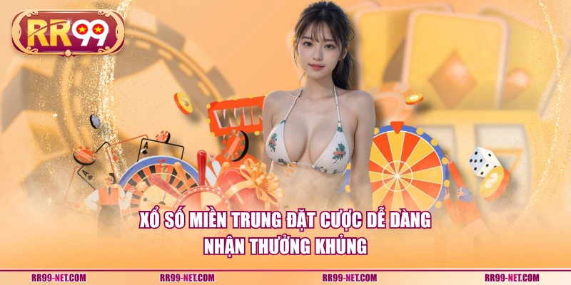 Xổ số miền Trung đặt cược dễ dàng nhận thưởng khủng