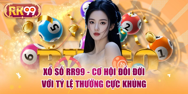 Xổ Số RR99 - Cơ Hội Đổi Đời Với Tỷ Lệ Thưởng Cực Khủng